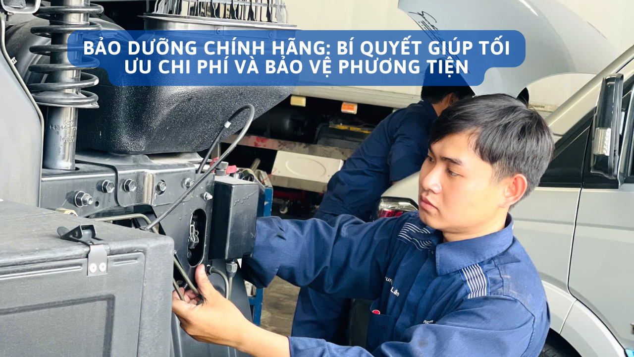 BẢO DƯỠNG CHÍNH HÃNG: BÍ QUYẾT GIÚP TỐI ƯU CHI PHÍ VÀ BẢO VỆ PHƯƠNG TIỆN CỦA  BẠN